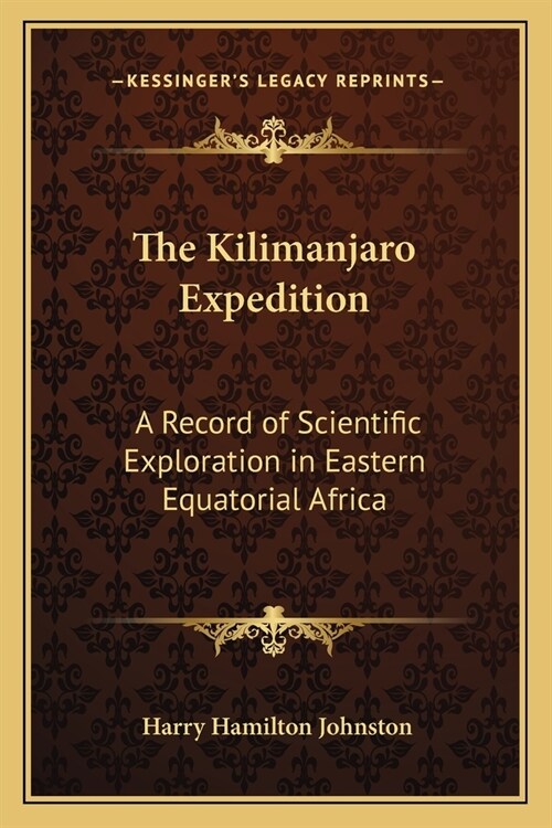 The Kilimanjaro Expedition: A Record of Scientific Exploration in Eastern Equatorial Africa (Paperback)