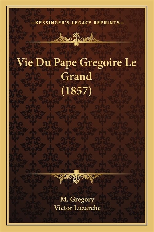 Vie Du Pape Gregoire Le Grand (1857) (Paperback)