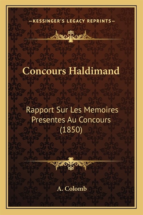 Concours Haldimand: Rapport Sur Les Memoires Presentes Au Concours (1850) (Paperback)