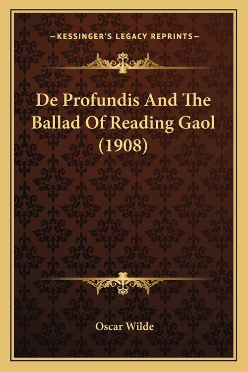 De Profundis And The Ballad Of Reading Gaol (1908) (Paperback)