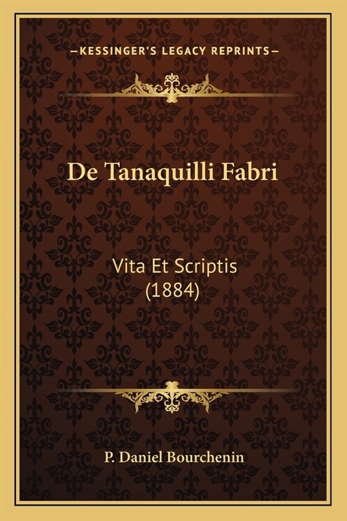 De Tanaquilli Fabri: Vita Et Scriptis (1884) (Paperback)