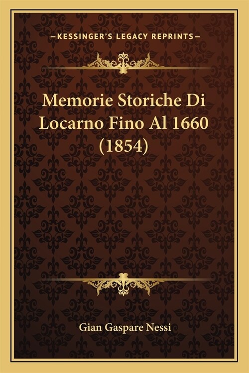 Memorie Storiche Di Locarno Fino Al 1660 (1854) (Paperback)