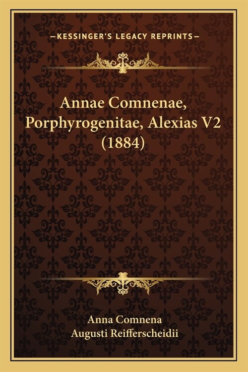 Annae Comnenae, Porphyrogenitae, Alexias V2 (1884) (Paperback)