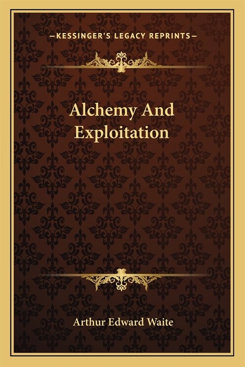 Alchemy And Exploitation (Paperback)