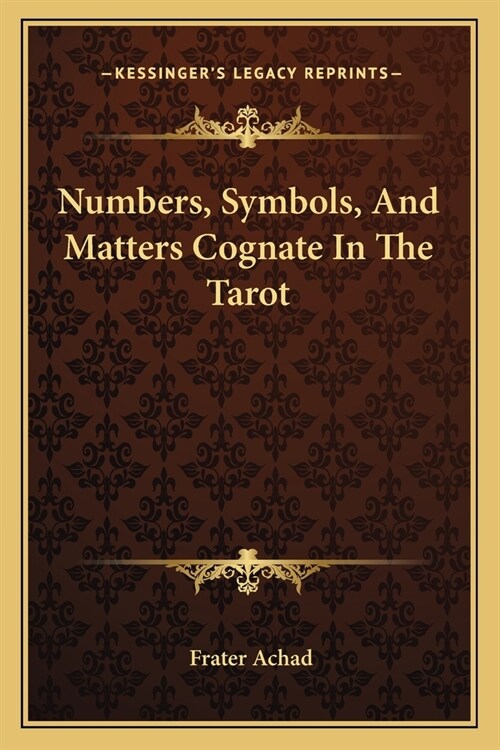 Numbers, Symbols, And Matters Cognate In The Tarot (Paperback)