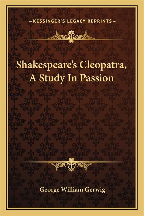 Shakespeares Cleopatra, A Study In Passion (Paperback)