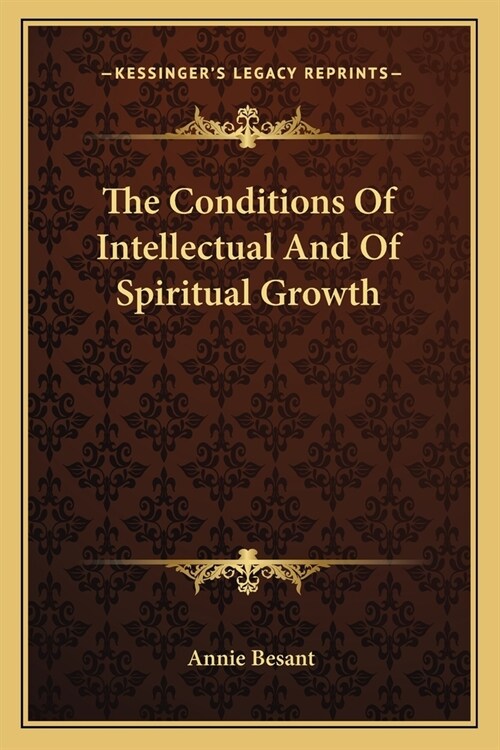 The Conditions Of Intellectual And Of Spiritual Growth (Paperback)