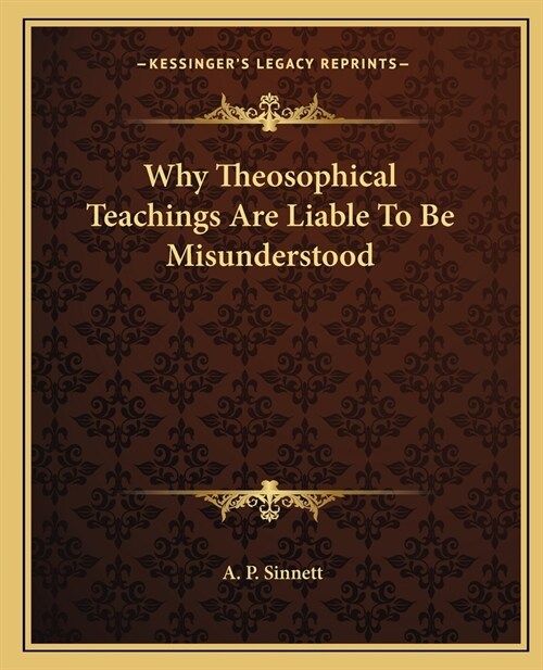 Why Theosophical Teachings Are Liable To Be Misunderstood (Paperback)