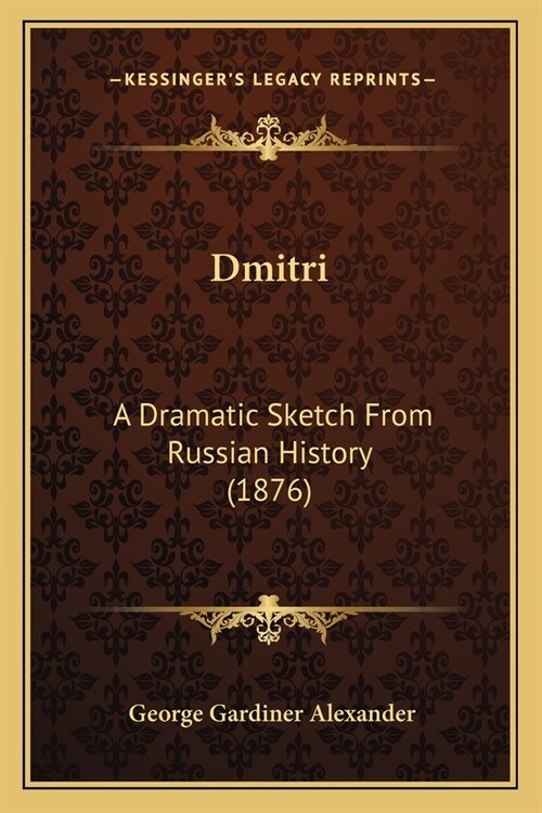 Dmitri: A Dramatic Sketch From Russian History (1876) (Paperback)