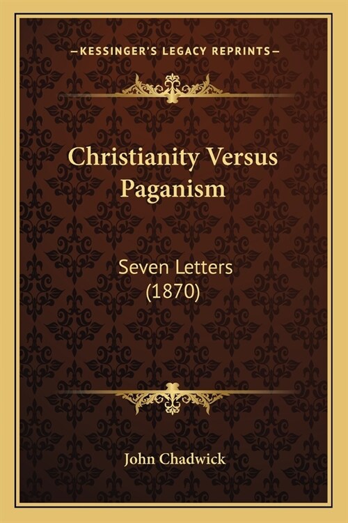 Christianity Versus Paganism: Seven Letters (1870) (Paperback)