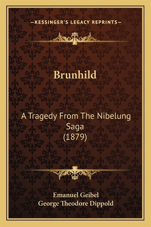 Brunhild: A Tragedy From The Nibelung Saga (1879) (Paperback)