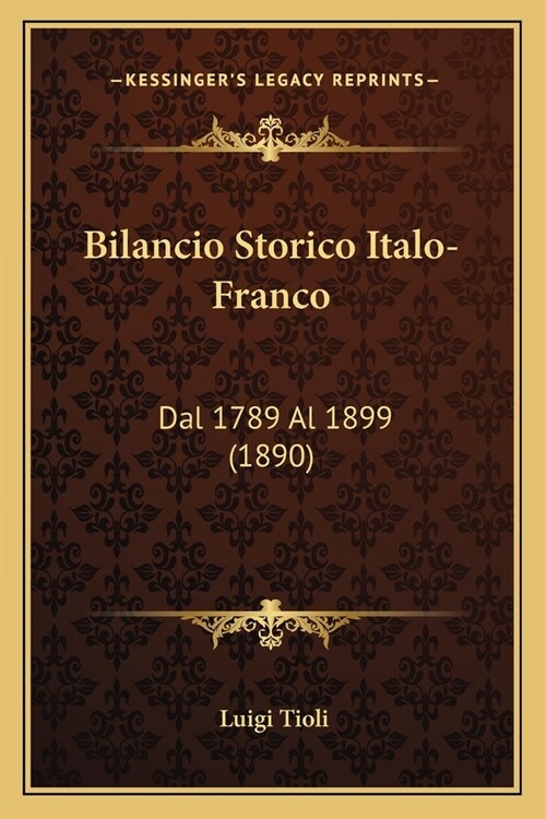 Bilancio Storico Italo-Franco: Dal 1789 Al 1899 (1890) (Paperback)