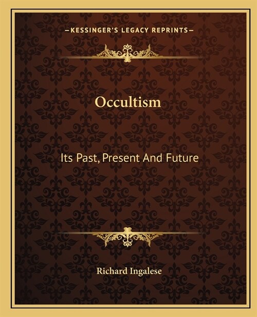 Occultism: Its Past, Present And Future (Paperback)