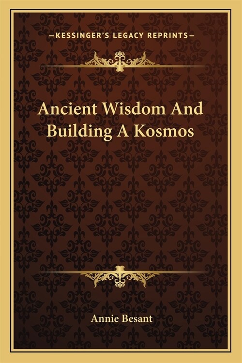 Ancient Wisdom And Building A Kosmos (Paperback)