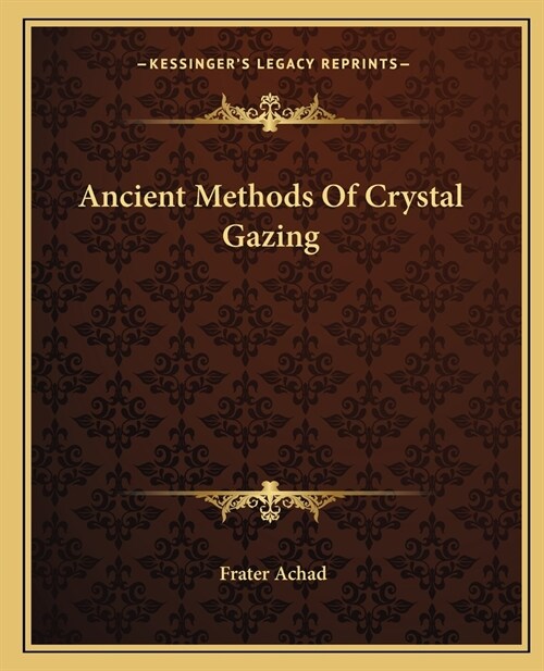 Ancient Methods Of Crystal Gazing (Paperback)