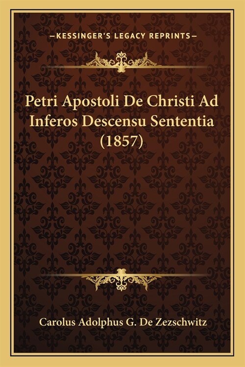 Petri Apostoli De Christi Ad Inferos Descensu Sententia (1857) (Paperback)