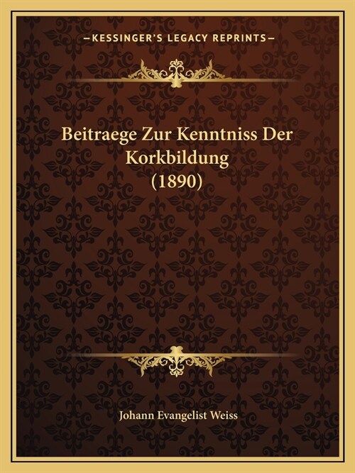 Beitraege Zur Kenntniss Der Korkbildung (1890) (Paperback)