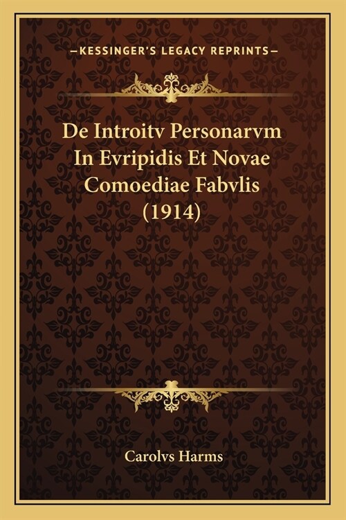 De Introitv Personarvm In Evripidis Et Novae Comoediae Fabvlis (1914) (Paperback)