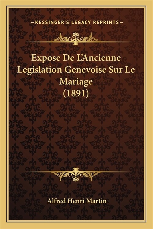 Expose De LAncienne Legislation Genevoise Sur Le Mariage (1891) (Paperback)