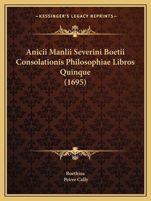 Anicii Manlii Severini Boetii Consolationis Philosophiae Libros Quinque (1695) (Paperback)