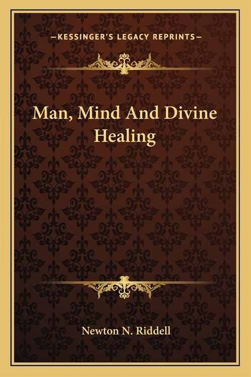 Man, Mind And Divine Healing (Paperback)