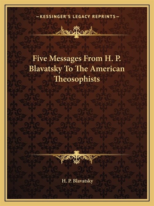 Five Messages From H. P. Blavatsky To The American Theosophists (Paperback)