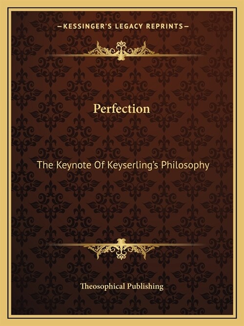 Perfection: The Keynote Of Keyserlings Philosophy (Paperback)