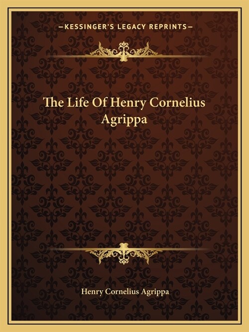 The Life Of Henry Cornelius Agrippa (Paperback)