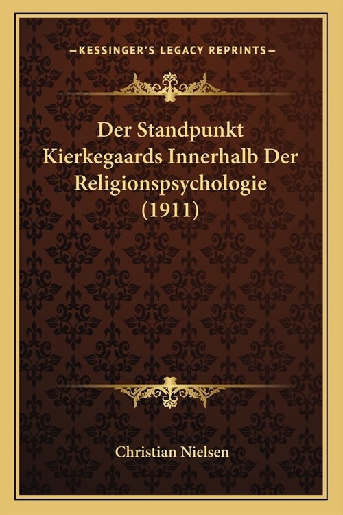 Der Standpunkt Kierkegaards Innerhalb Der Religionspsychologie (1911) (Paperback)