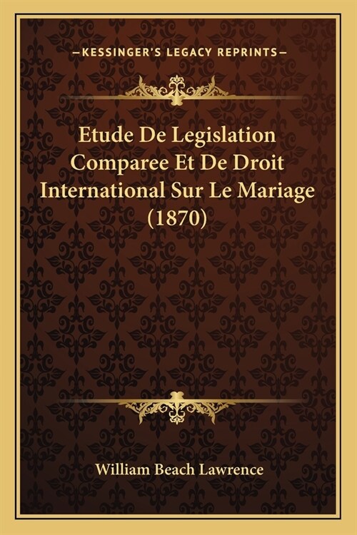 Etude De Legislation Comparee Et De Droit International Sur Le Mariage (1870) (Paperback)