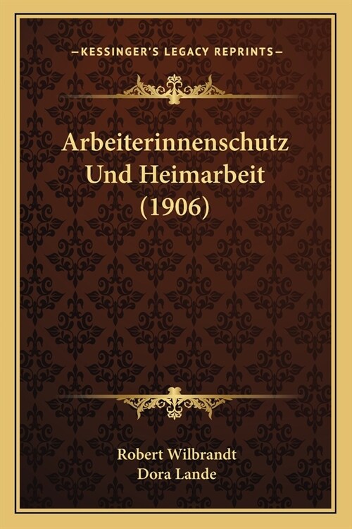 Arbeiterinnenschutz Und Heimarbeit (1906) (Paperback)