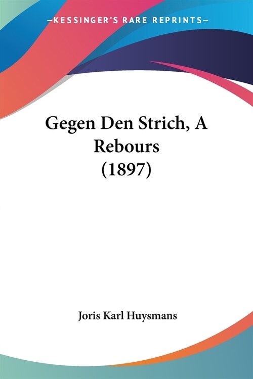 Gegen Den Strich, A Rebours (1897) (Paperback)