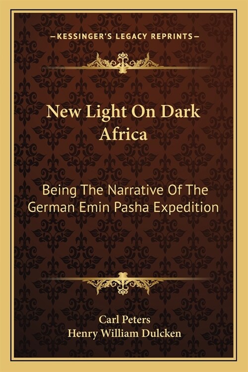 New Light On Dark Africa: Being The Narrative Of The German Emin Pasha Expedition (Paperback)