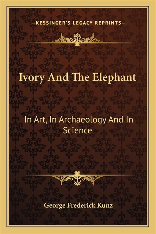 Ivory And The Elephant: In Art, In Archaeology And In Science (Paperback)