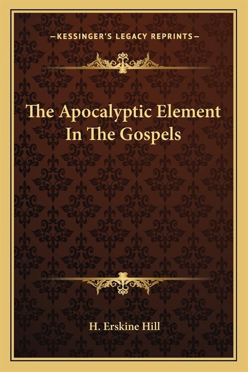 The Apocalyptic Element In The Gospels (Paperback)