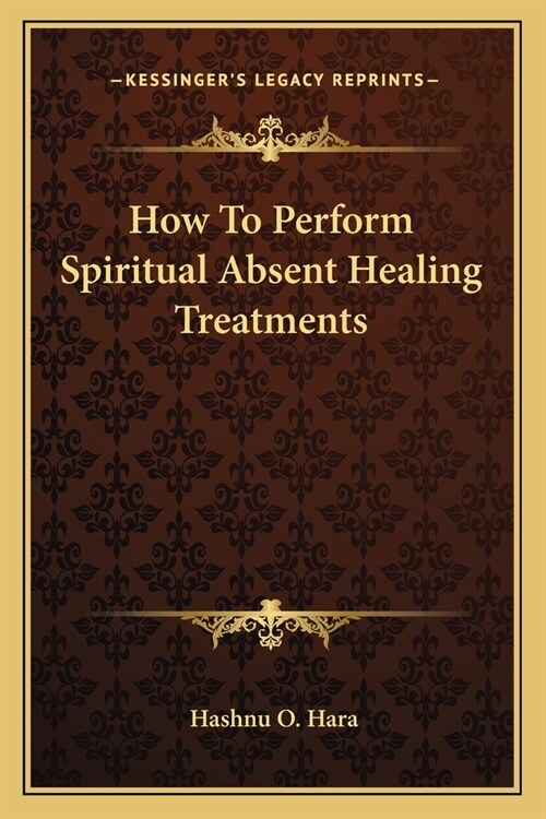 How To Perform Spiritual Absent Healing Treatments (Paperback)