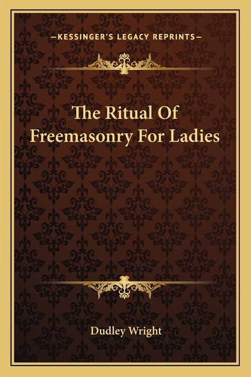 The Ritual Of Freemasonry For Ladies (Paperback)