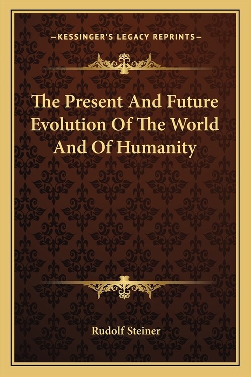 The Present And Future Evolution Of The World And Of Humanity (Paperback)
