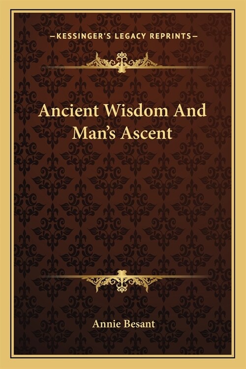 Ancient Wisdom And Mans Ascent (Paperback)