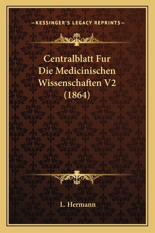 Centralblatt Fur Die Medicinischen Wissenschaften V2 (1864) (Paperback)