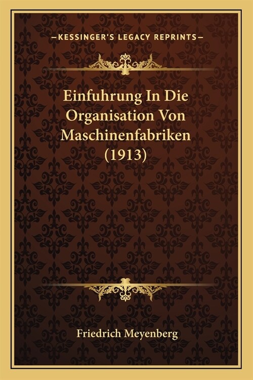 Einfuhrung In Die Organisation Von Maschinenfabriken (1913) (Paperback)