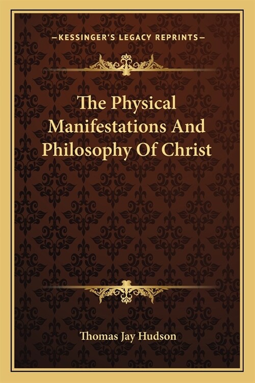 The Physical Manifestations And Philosophy Of Christ (Paperback)