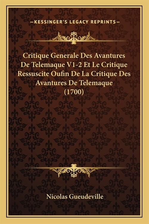 Critique Generale Des Avantures De Telemaque V1-2 Et Le Critique Ressuscite Oufin De La Critique Des Avantures De Telemaque (1700) (Paperback)