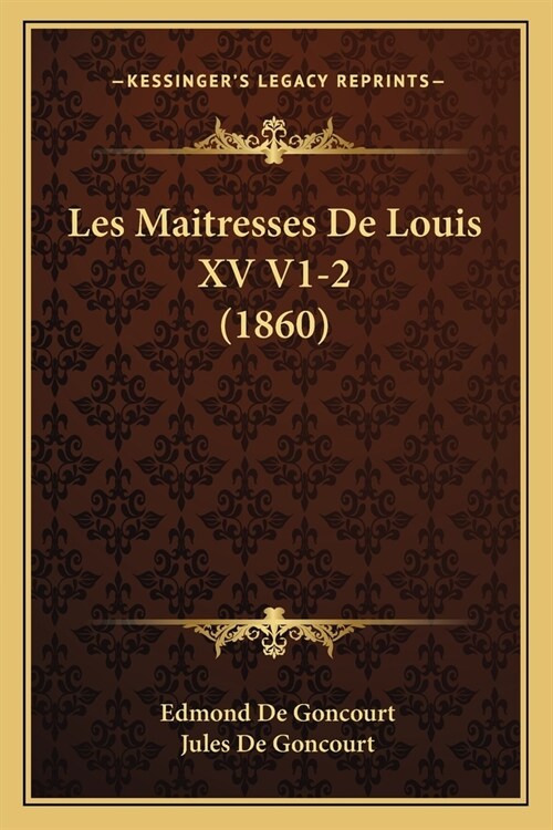 Les Maitresses De Louis XV V1-2 (1860) (Paperback)