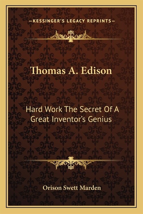 Thomas A. Edison: Hard Work The Secret Of A Great Inventors Genius (Paperback)