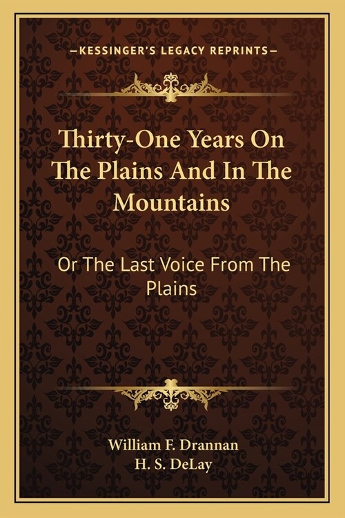 Thirty-One Years On The Plains And In The Mountains: Or The Last Voice From The Plains (Paperback)