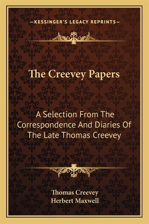 The Creevey Papers: A Selection From The Correspondence And Diaries Of The Late Thomas Creevey (Paperback)