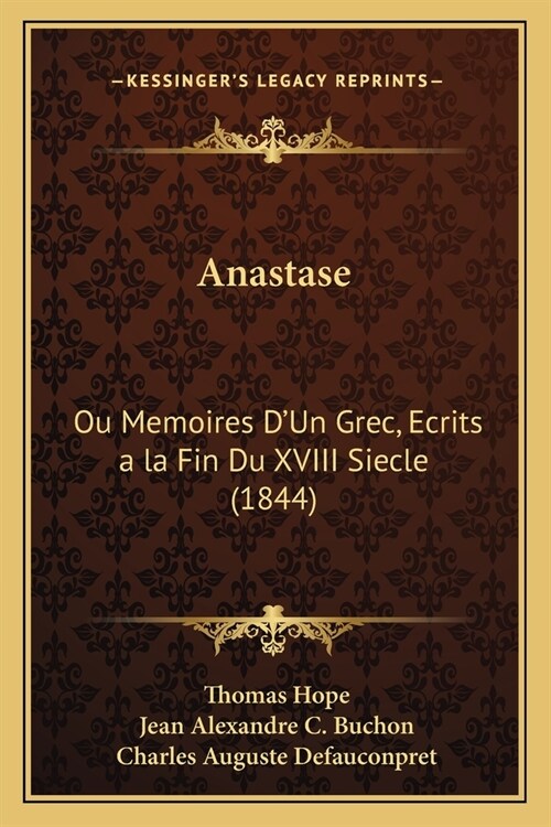 Anastase: Ou Memoires DUn Grec, Ecrits a la Fin Du XVIII Siecle (1844) (Paperback)