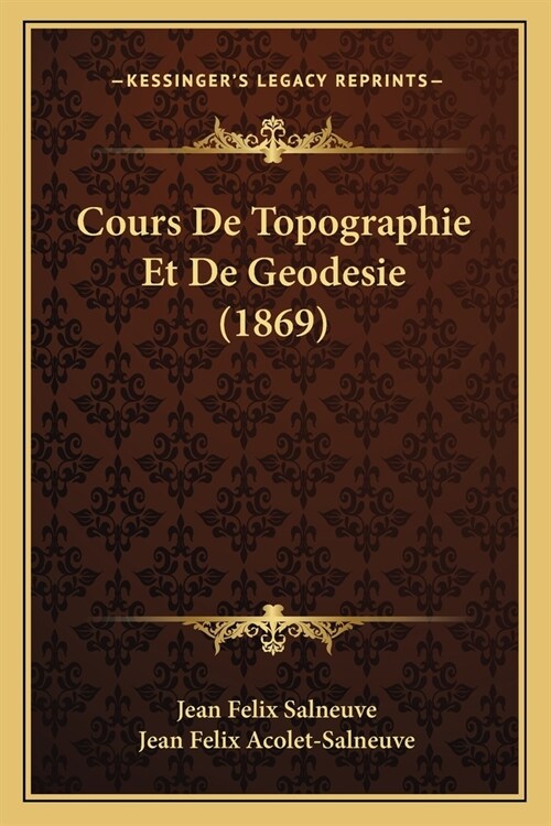 Cours De Topographie Et De Geodesie (1869) (Paperback)