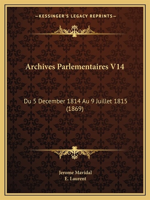 Archives Parlementaires V14: Du 5 December 1814 Au 9 Juillet 1815 (1869) (Paperback)